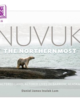 海外直订Nuvuk, the Northernmost: Altered Land, Altered Lives in Barrow, Alaska 努武克，最北端：阿拉斯加巴罗的土地改