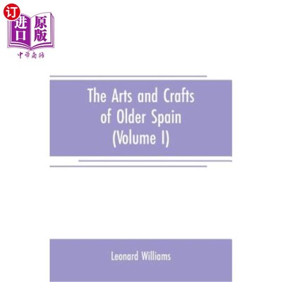 海外直订The arts and crafts of older Spain (Volume I) 旧西班牙工艺美术（上）