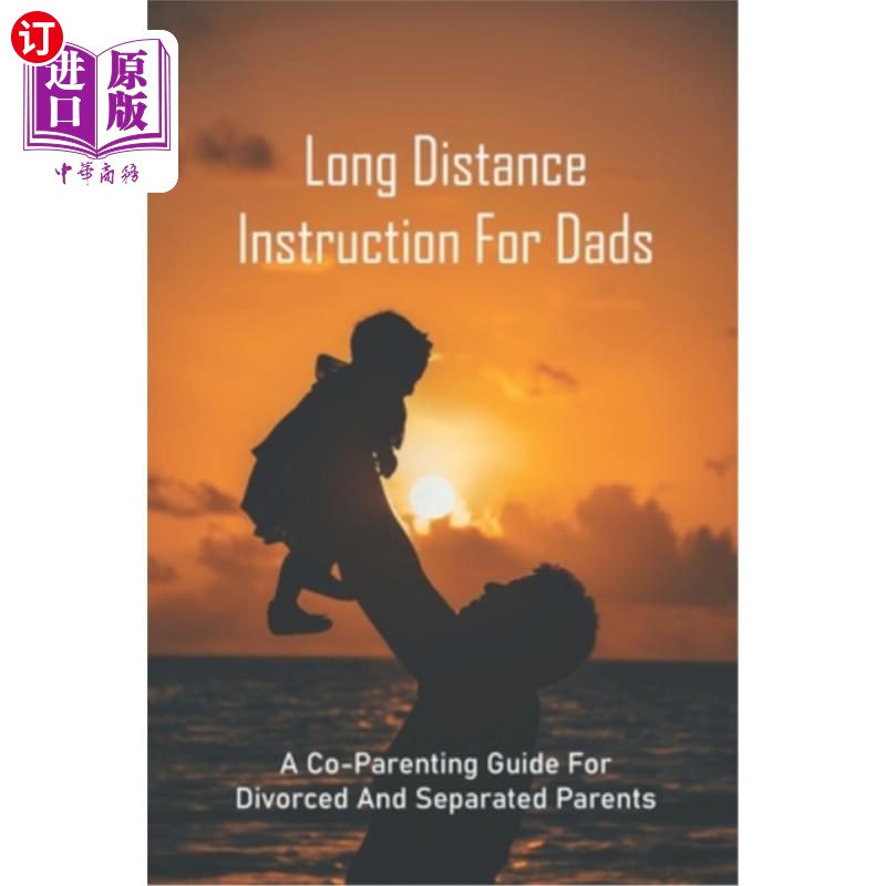 海外直订Long Distance Instruction For Dads: A Co-Parenting Guide For Divorced And Separa 给爸爸的远距离指导:离婚和