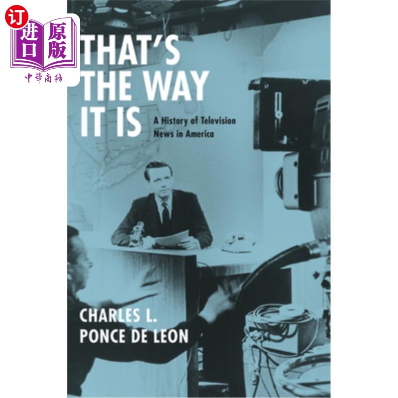 海外直订That's the Way It Is: A History of Television News in America 《就是这样:美国电视新闻史