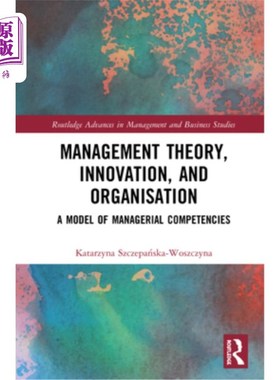 海外直订Management Theory, Innovation, and Organisation: A Model of Managerial Competenc 管理理论、创新与组织:管理