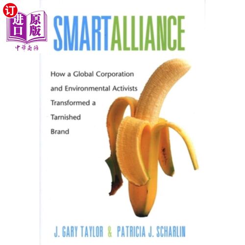 海外直订Smart Alliance: How a Global Corporation and Environmental Activists Transformed 聪明的联盟:一个全球公司和