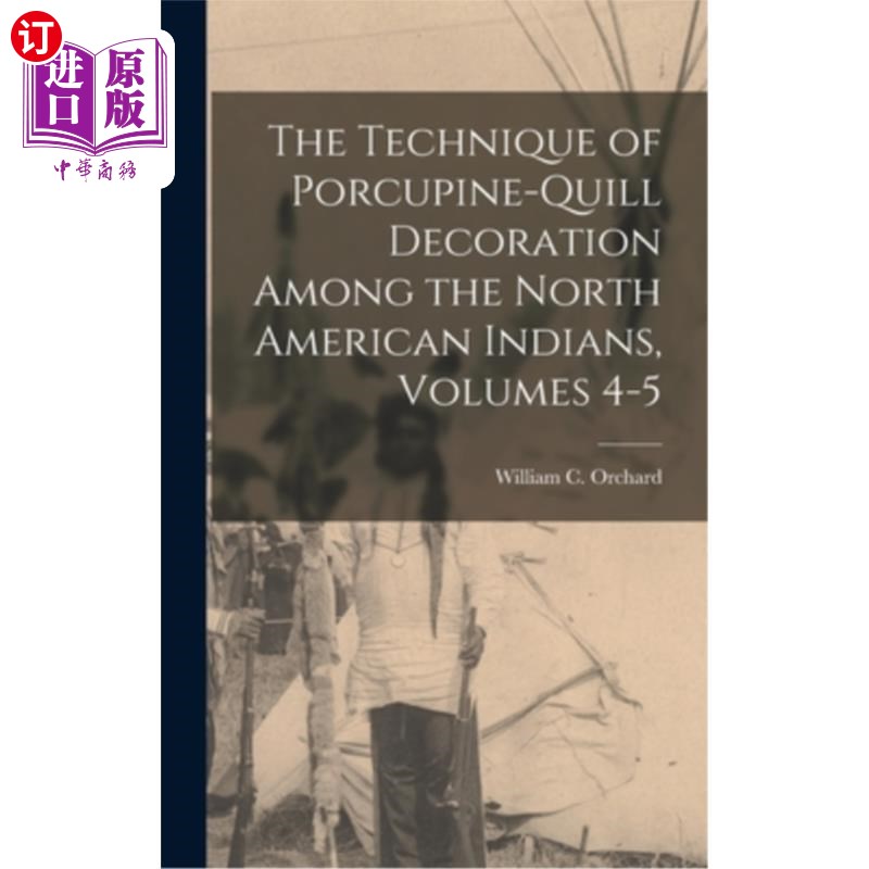 海外直订The Technique of Porcupine-Quill Decoration Among the North American Indians, Vo 北美印第安人豪猪羽毛笔装饰