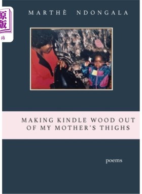 海外直订Making Kindle Wood Out of My Mother's Thighs 用我母亲的大腿做点燃的木头
