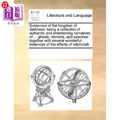 海外直订Evidences of the Kingdom of Darkness: Being a Collection of Authentic and Entert 《黑暗王国的证据:真实而有