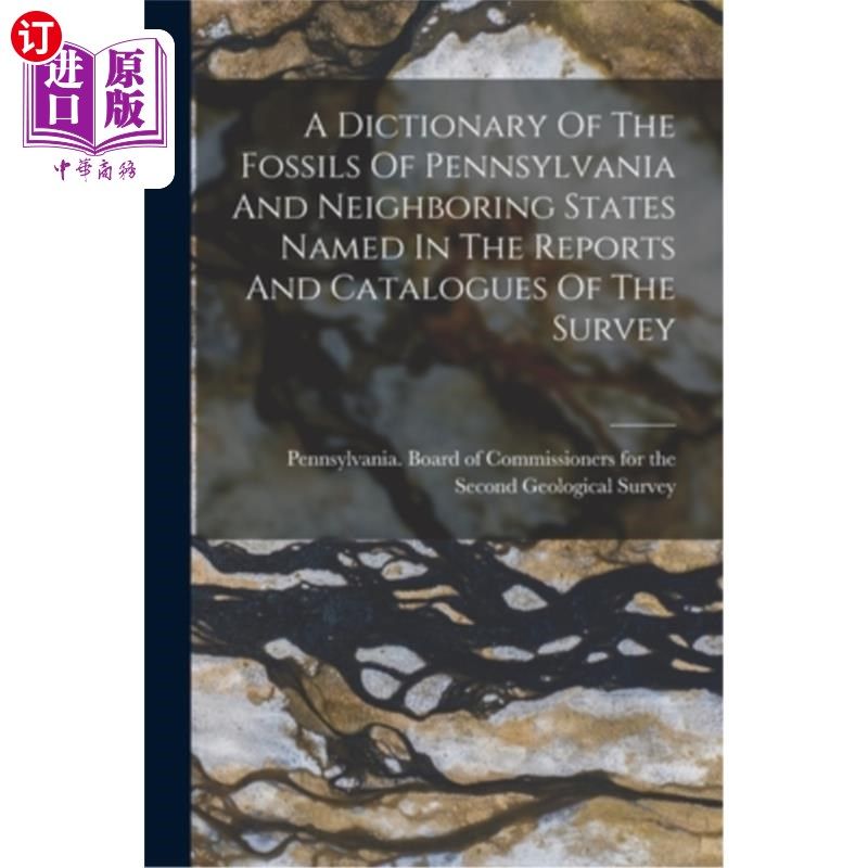 海外直订A Dictionary Of The Fossils Of Pennsylvania And Neighboring States Named In The  在调查报告和目录中命名的宾