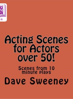 海外直订Acting Scenes for Actors over 50!: Scenes from 10 minute plays 50岁以上演员的表演场景!: 10分钟剧的场景