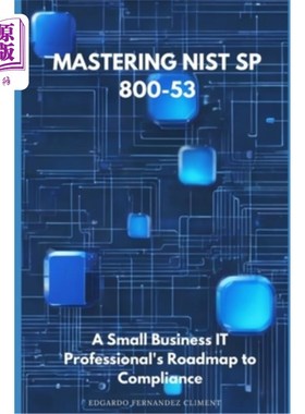 海外直订Mastering NIST SP 800-53: A Small Business IT Professional's Roadmap to Complian 掌握NIST SP