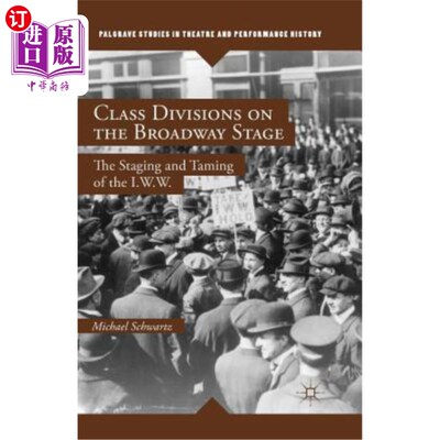 海外直订Class Divisions on the Broadway Stage: The Staging and Taming of the I.W.W. 百老汇舞台上的阶级划分:国际拳击