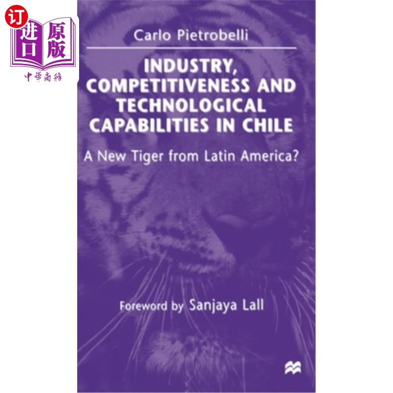 海外直订Industry, Competitiveness and Technological Capabilities in Chile: A New Tiger f 智利的工业、竞争力和技术能