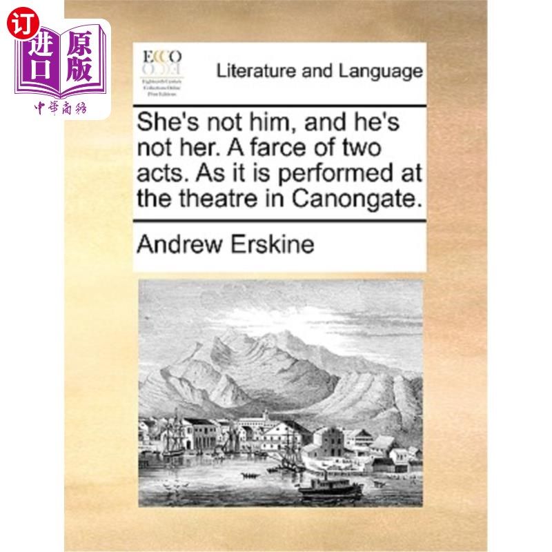海外直订She's Not Him, and He's Not Her. a Farce of Two Acts. as It Is Performed at the  她不是他，他也不是她。两幕
