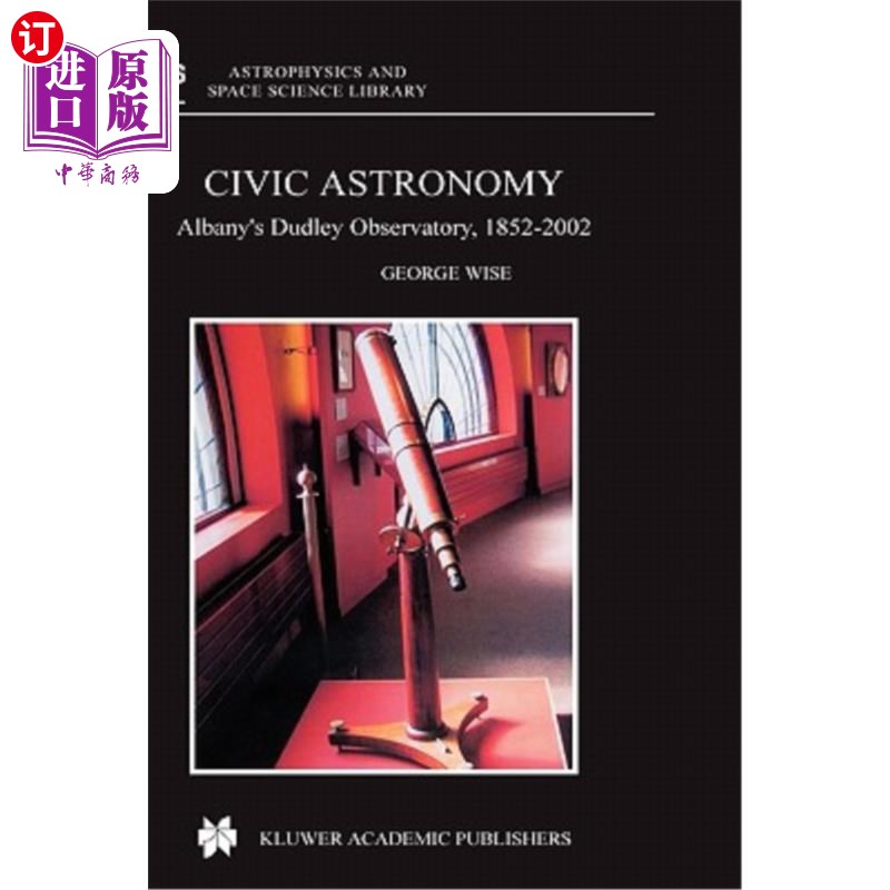 海外直订Civic Astronomy: Albany's Dudley Observatory, 1852-2002 公民天文学:奥尔巴尼达德利天文台,1852-2002