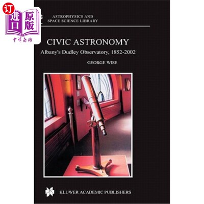 海外直订Civic Astronomy: Albany's Dudley Observatory, 1852-2002 公民天文学:奥尔巴尼达德利天文台，1852-2002