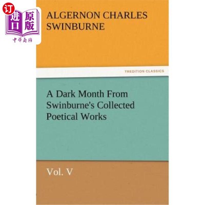 海外直订A Dark Month from Swinburne's Collected Poetical Works Vol. V 史文朋《诗集》第五卷《黑暗的一个月