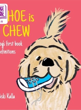 海外直订A Shoe is to Chew: A dog's first book of definitions 一只狗的第一本定义书：鞋子是用来咀嚼的