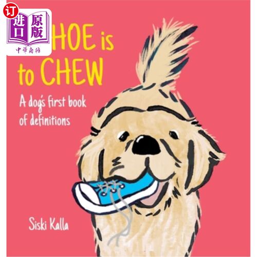 海外直订A Shoe is to Chew: A dog's first book of definitions 一只狗的第一本定义书：鞋子是用来咀嚼的