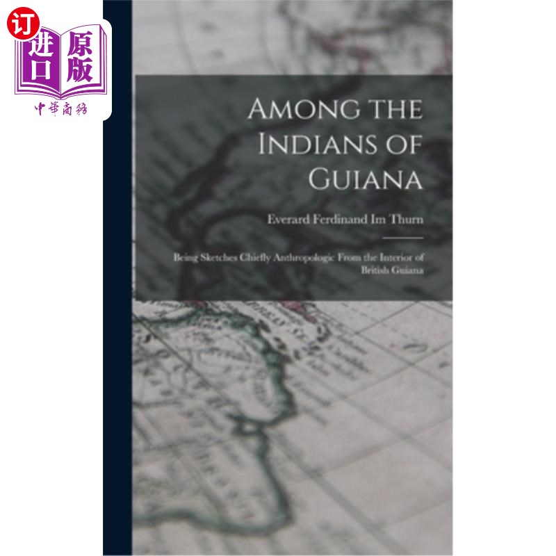 海外直订Among the Indians of Guiana: Being Sketches Chiefly Anthropologic From the Inter 圭亚那的印第安人:英属圭亚