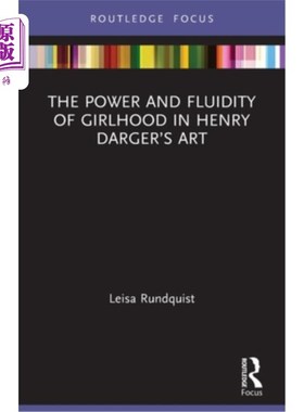 海外直订The Power and Fluidity of Girlhood in Henry Darger's Art 亨利·达杰艺术中少女时代的力量与流动