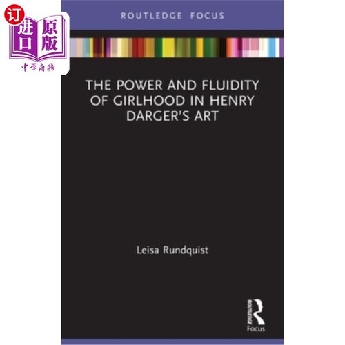海外直订The Power and Fluidity of Girlhood in Henry Darger's Art 亨利·达杰艺术中少女时代的力量与流动