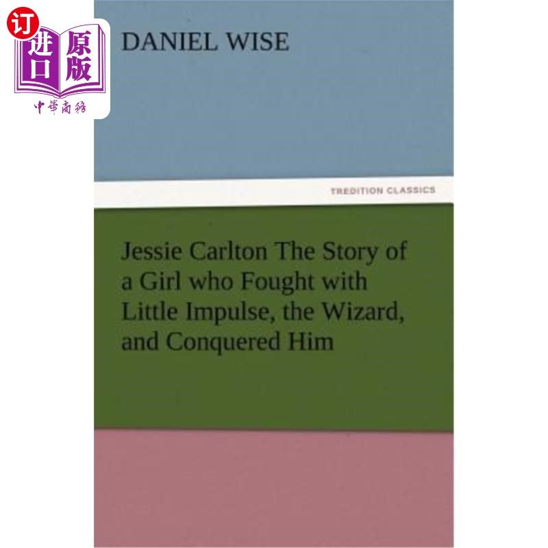 海外直订Jessie Carlton The Story of a Girl who Fought with Little Impulse, the Wizard, a 杰西·卡尔顿讲述了一个女孩