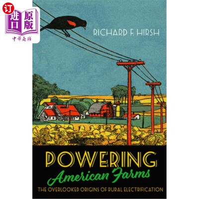 海外直订Powering American Farms: The Overlooked Origins of Rural Electrification 为美国农场供电:被忽视的农村电气化