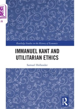 海外直订Immanuel Kant and Utilitarian Ethics 康德与功利主义伦理学