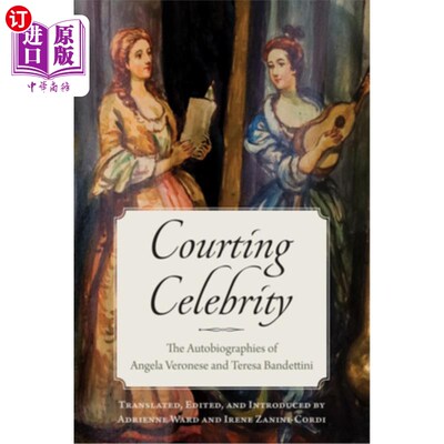 海外直订Courting Celebrity: The Autobiographies of Angela Veronese and Teresa Bandettini 《追求名人:安吉拉·维罗内塞