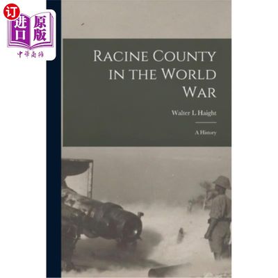 海外直订Racine County in the World war; a History 第二次世界大战中的拉辛县;一段历史