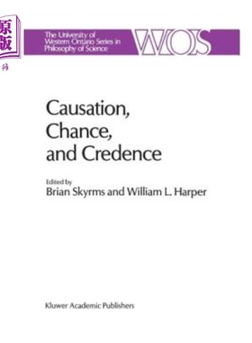 海外直订Causation, Chance and Credence: Proceedings of the Irvine Conference on Probabil 因果关系、机会和信任：欧文