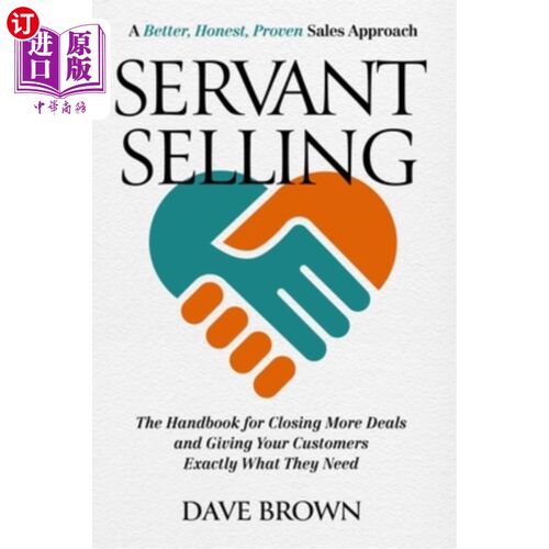 海外直订Servant Selling: The Handbook for Closing More Deals and Giving Your Customers E 仆人式销售:完成更多交易和