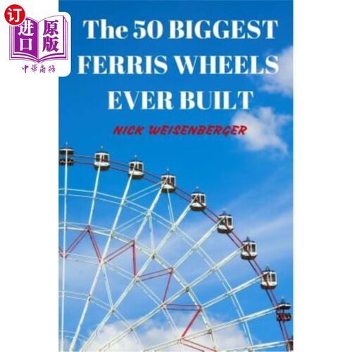 海外直订The 50 Biggest Ferris Wheels Ever Built: Guide to the World's Largest Observatio 50个大摩天轮:世界观景轮指