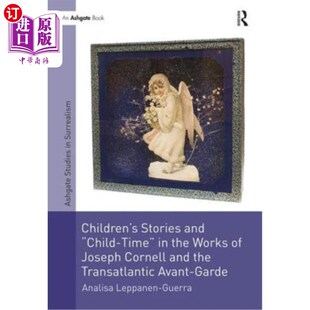 海外直订Children's Stories and 'Child-Time' in the Works of Joseph Cornell and the Trans 约瑟夫·康奈尔与跨大西洋先