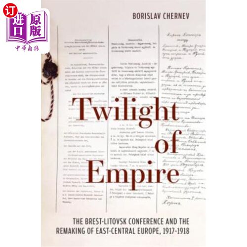 海外直订Twilight of Empire: The Brest-Litovsk Conference and the Remaking of East-Centra 帝国的黄昏:布列斯特-里托夫