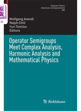 海外直订Operator Semigroups Meet Complex Analysis, Harmonic Analysis and Mathematical Ph 算子半群满足复分析、调和分