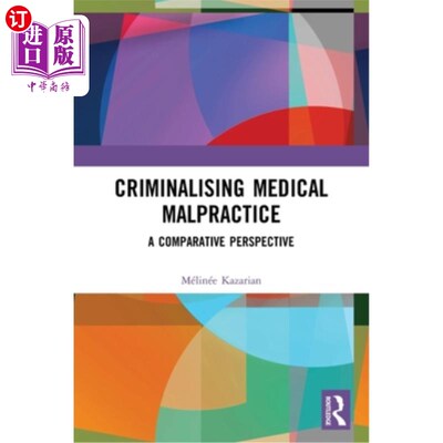 海外直订Criminalising Medical Malpractice: A Comparative Perspective 医疗事故刑事化:比较视角