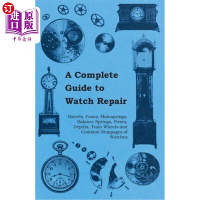 海外直订A Complete Guide to Watch Repair - Barrels, Fuses, Mainsprings, Balance Springs, 一个完整的手表修理指南-桶