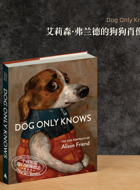 预售 Dog Only Knows: The Dog Portraits of Alison Friend 进口艺术 只有狗知道：艾莉森 弗兰德的狗狗肖像画【中商原版】