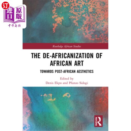 海外直订The De-Africanization of African Art: Towards Post-African Aesthetics 非洲艺术的去非洲化:走向后非洲美学