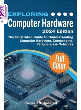 海外直订Exploring Computer Hardware - 2024 Edition: The Illustrated Guide to Understandi 探索计算机硬件- 2