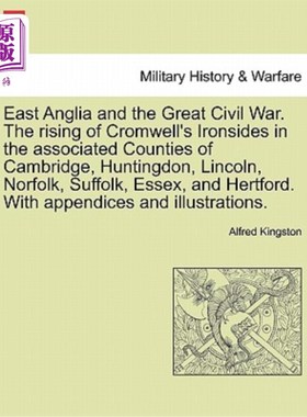 海外直订East Anglia and the Great Civil War. the Rising of Cromwell's Ironsides in the A 东安格利亚和大内战。克伦威