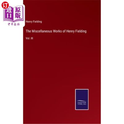 海外直订The Miscellaneous Works of Henry Fielding: Vol. III 亨利·菲尔丁的杂项著作:第三卷