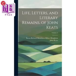 海外直订Life, Letters, and Literary Remains, of John Keats; Volume 2 济慈的生平、书信与文学遗存卷2