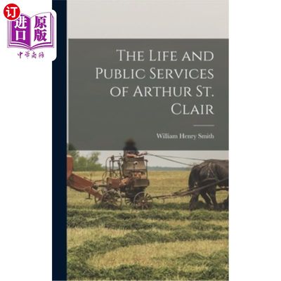 海外直订The Life and Public Services of Arthur St. Clair 亚瑟·圣克莱尔的生活和公共服务
