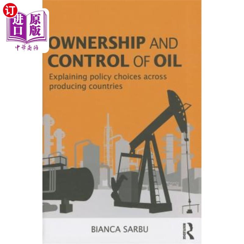 海外直订Ownership and Control of Oil: Explaining Policy Choices Across Producing Countri 石油所有权和控制权:解释产