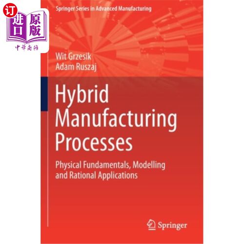 海外直订Hybrid Manufacturing Processes: Physical Fundamentals, Modelling and Rational Ap 混合制造过程:物理基础，建模和