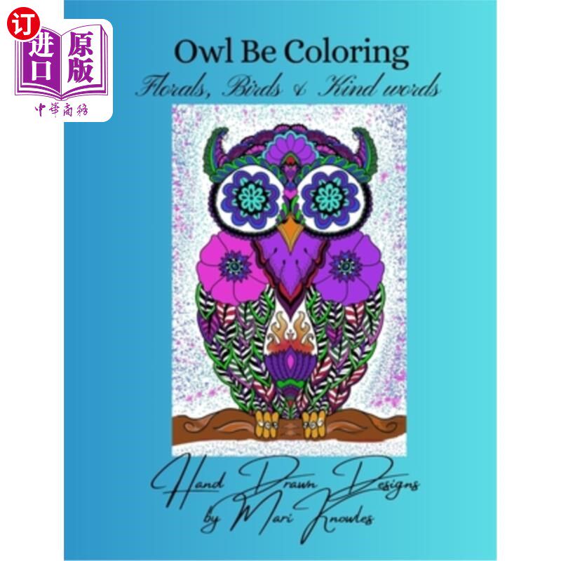 海外直订Owl Be Coloring: Florals, birds & kind words 猫头鹰的颜色:花朵,鸟和亲切的话语