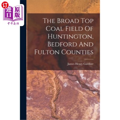 海外直订The Broad Top Coal Field Of Huntington, Bedford And Fulton Counties 亨廷顿、贝德福德和富尔顿县的宽顶煤田