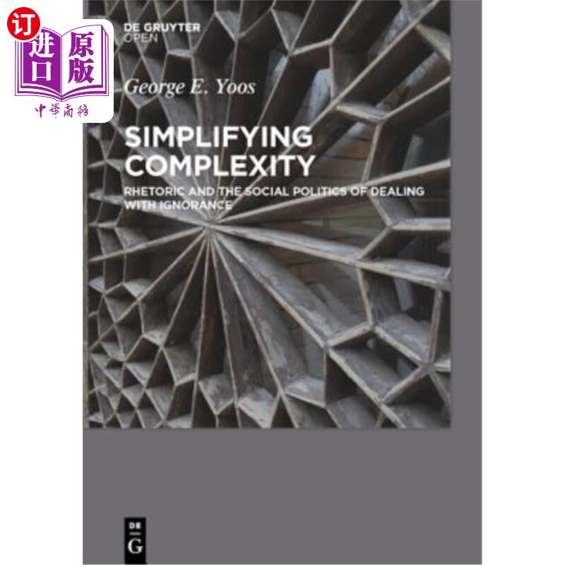 海外直订Simplifying Complexity: Rhetoric and the Social Politics of Dealing with Ignoran 简化复杂性:处理无知的修辞