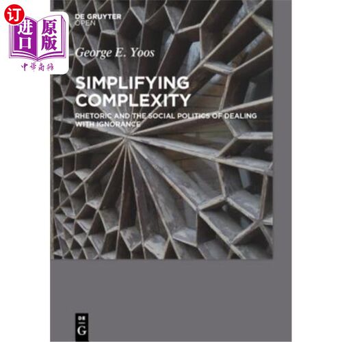 海外直订Simplifying Complexity: Rhetoric and the Social Politics of Dealing with Ignoran 简化复杂性：处理无知的修辞