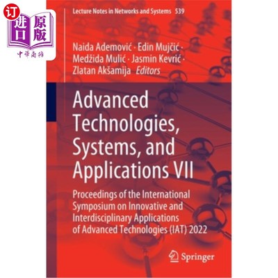 海外直订Advanced Technologies, Systems, and Applications VII: Proceedings of the Interna 先进技术，系统和应用VII:创